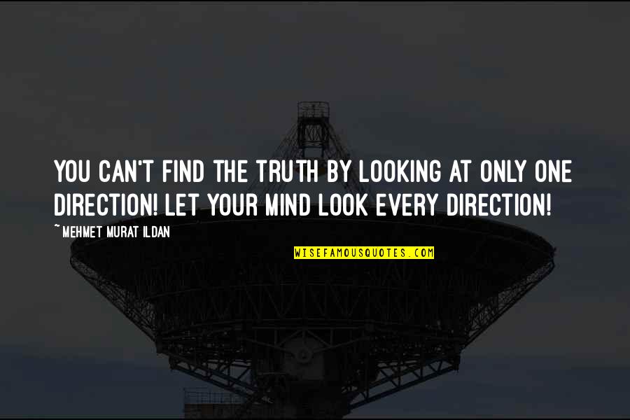Avendreauxiles Quotes By Mehmet Murat Ildan: You can't find the truth by looking at Avendreauxiles Quotes By Mehmet Murat Ildan: You can't find the truth by looking at