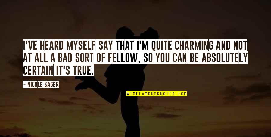 Avendreauxiles Quotes By Nicole Sager: I've heard myself say that I'm quite charming Avendreauxiles Quotes By Nicole Sager: I've heard myself say that I'm quite charming