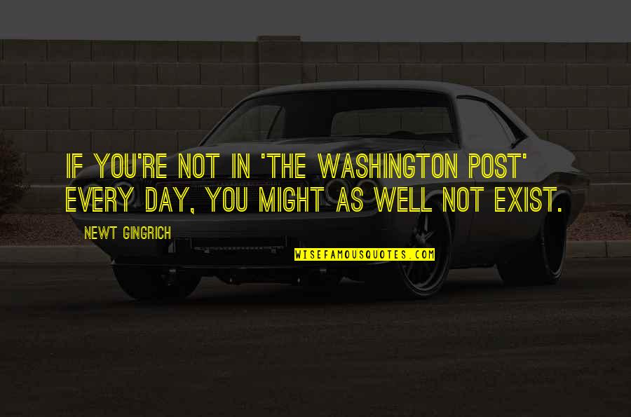 Avenell Engineering Quotes By Newt Gingrich: If you're not in 'The Washington Post' every