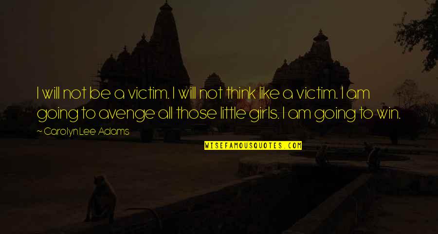 Avenge Quotes By Carolyn Lee Adams: I will not be a victim. I will