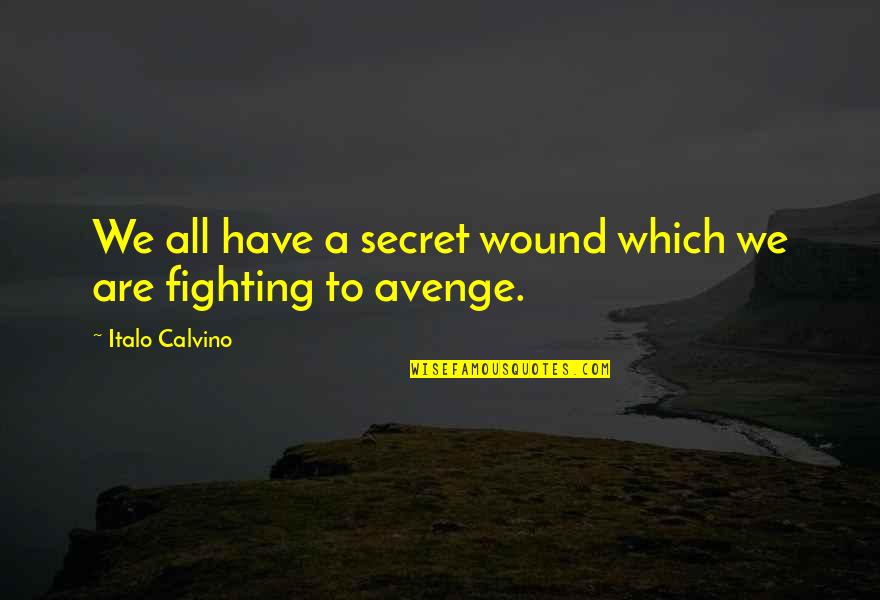 Avenge Quotes By Italo Calvino: We all have a secret wound which we
