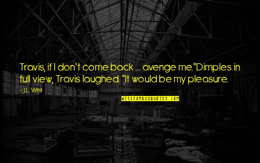 Avenge Quotes By J.L. Weil: Travis, if I don't come back ... avenge