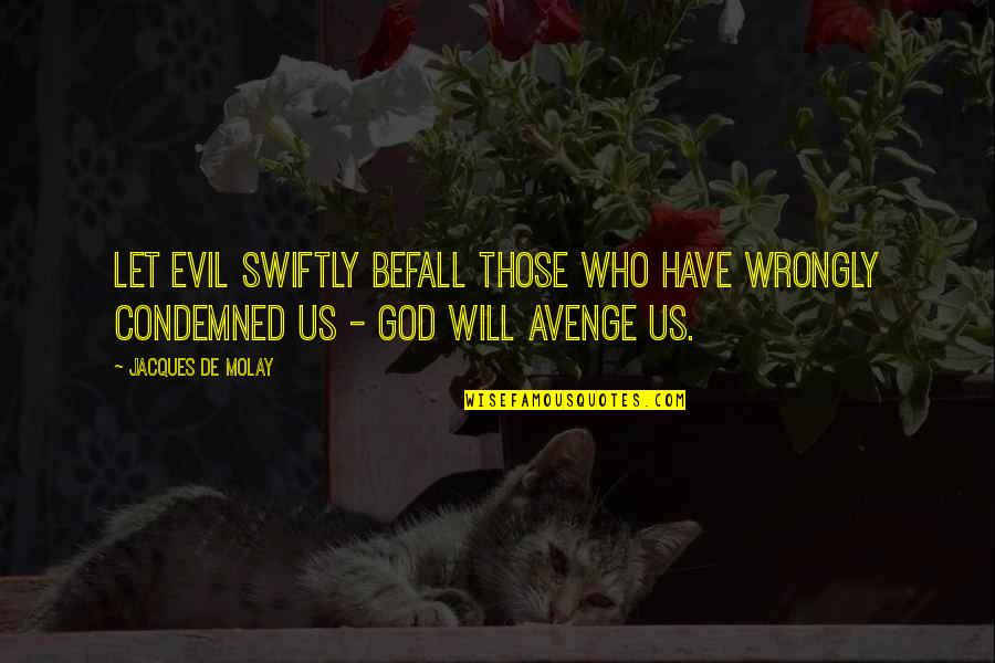 Avenge Quotes By Jacques De Molay: Let evil swiftly befall those who have wrongly