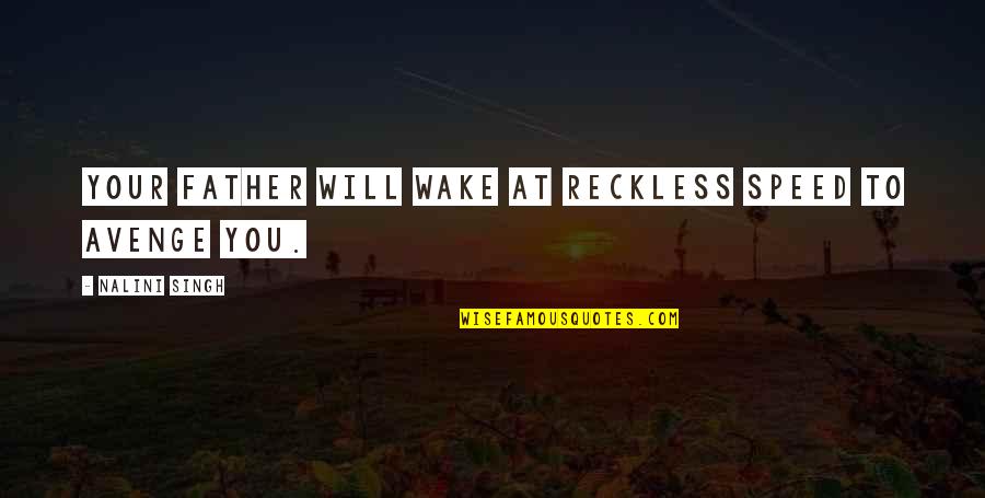 Avenge Quotes By Nalini Singh: Your father will wake at reckless speed to