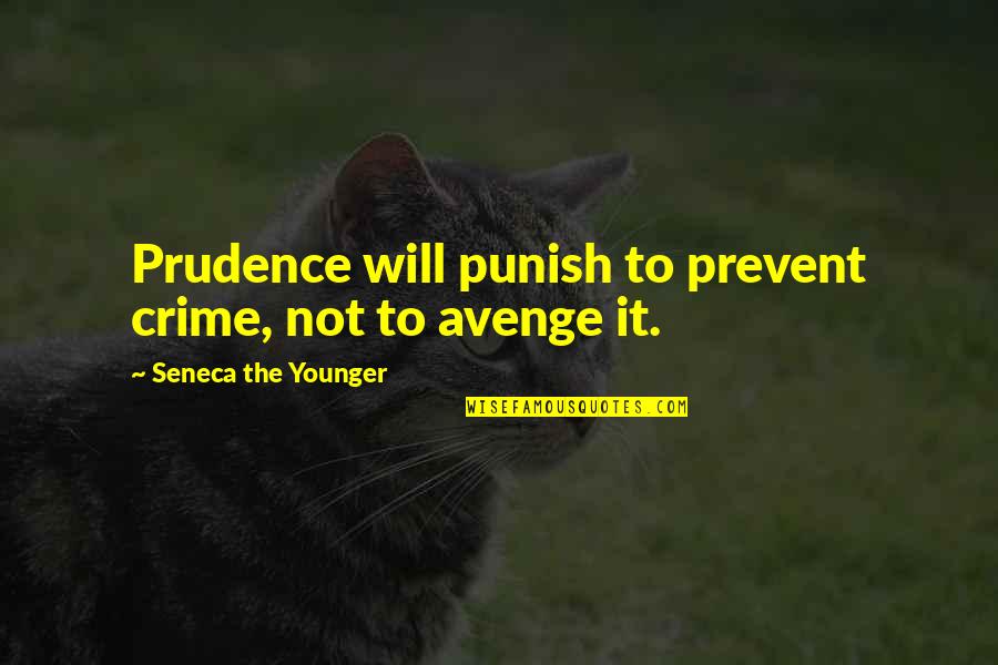 Avenge Quotes By Seneca The Younger: Prudence will punish to prevent crime, not to