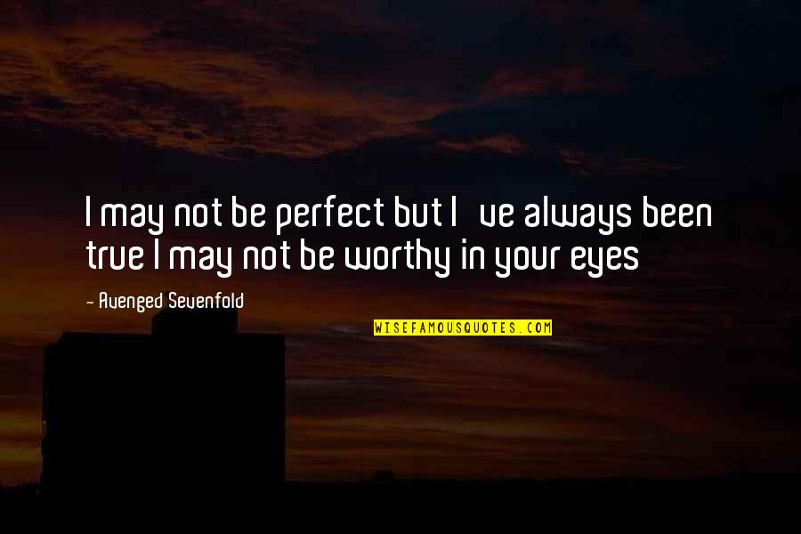Avenged Quotes By Avenged Sevenfold: I may not be perfect but I've always