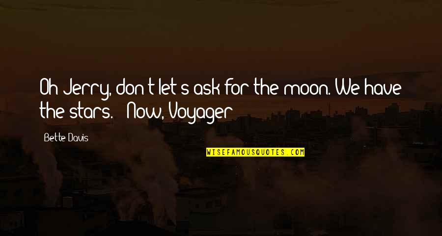 Avenged Quotes By Bette Davis: Oh Jerry, don't let's ask for the moon.