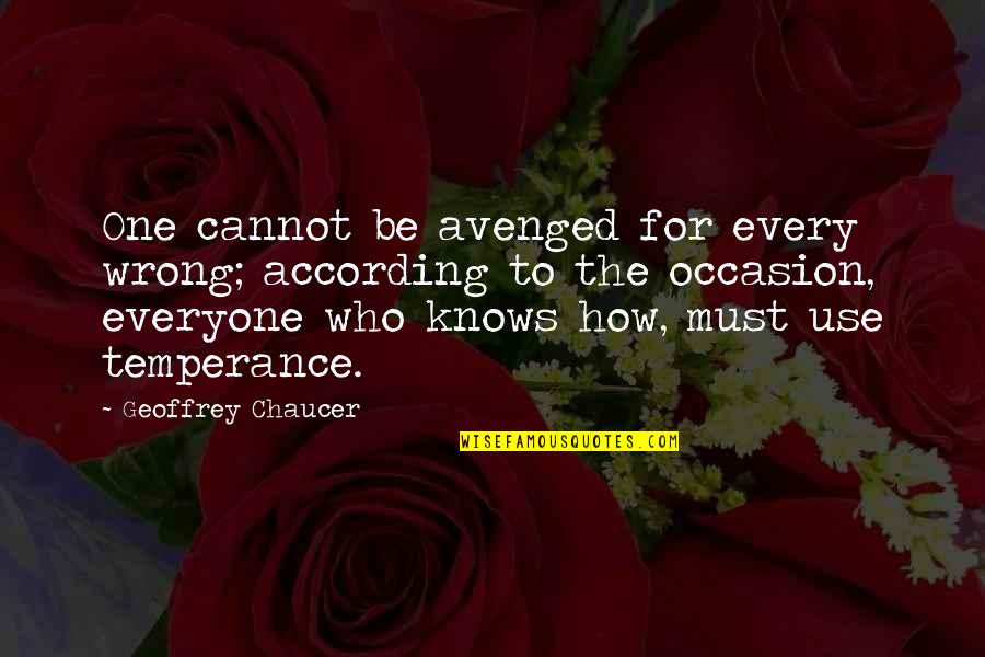 Avenged Quotes By Geoffrey Chaucer: One cannot be avenged for every wrong; according