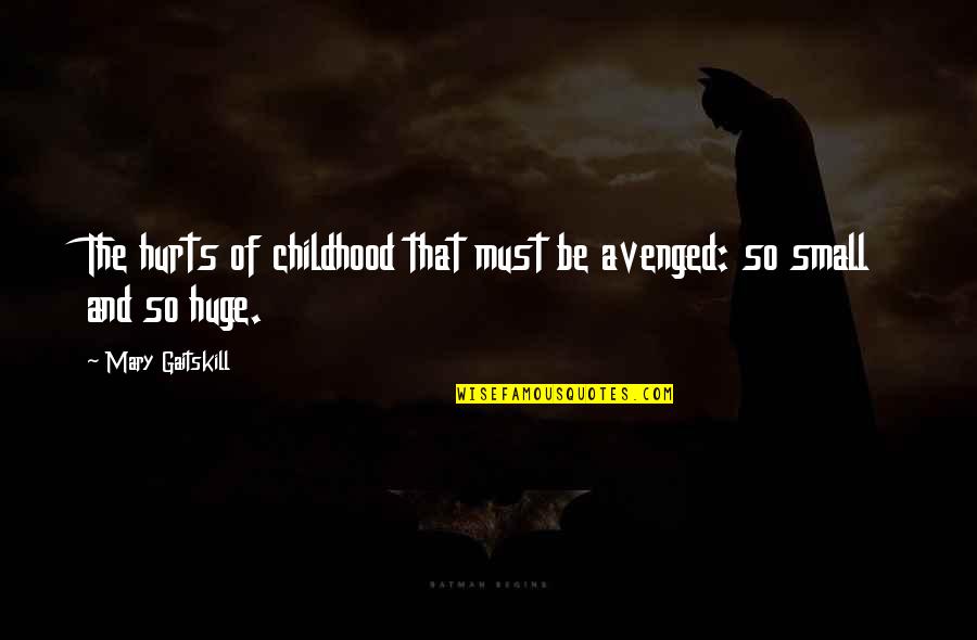 Avenged Quotes By Mary Gaitskill: The hurts of childhood that must be avenged: