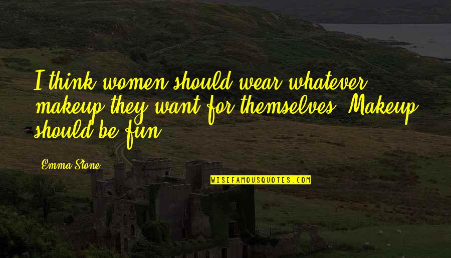 Avenged Sevenfold Lyric Quotes By Emma Stone: I think women should wear whatever makeup they Avenged Sevenfold Lyric Quotes By Emma Stone: I think women should wear whatever makeup they