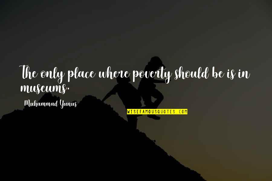 Avenged Sevenfold Picture Quotes By Muhammad Yunus: The only place where poverty should be is