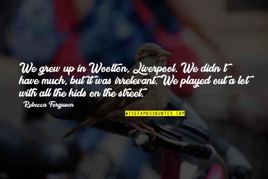 Avenged Sevenfold Picture Quotes By Rebecca Ferguson: We grew up in Woolton, Liverpool. We didn't