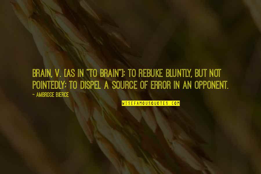 Avenger Memorable Quotes By Ambrose Bierce: Brain, v. [as in "to brain"]: To rebuke
