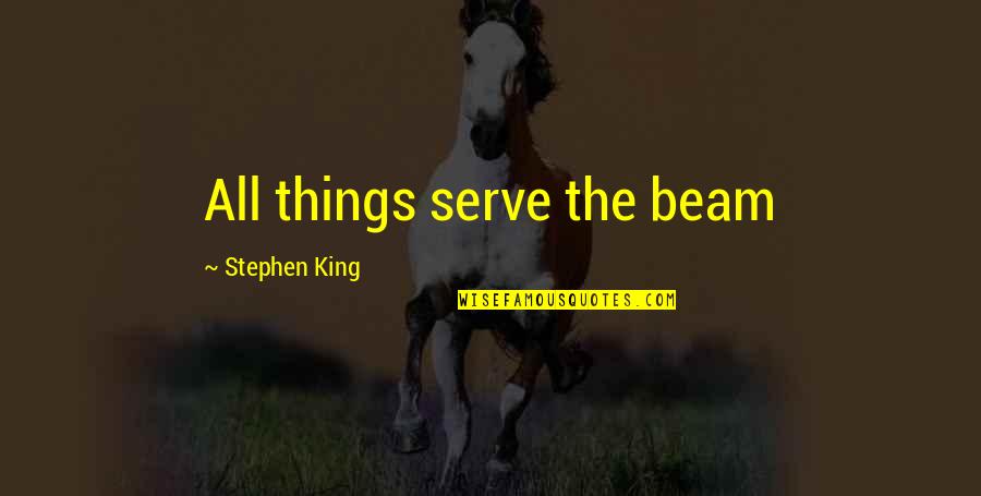 Avengers 2012 Quotes By Stephen King: All things serve the beam