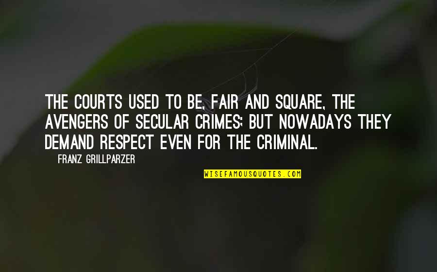 Avengers 3 Quotes By Franz Grillparzer: The courts used to be, fair and square,