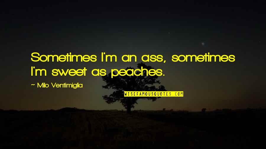 Avengers Assemble Bruce Banner Quotes By Milo Ventimiglia: Sometimes I'm an ass, sometimes I'm sweet as