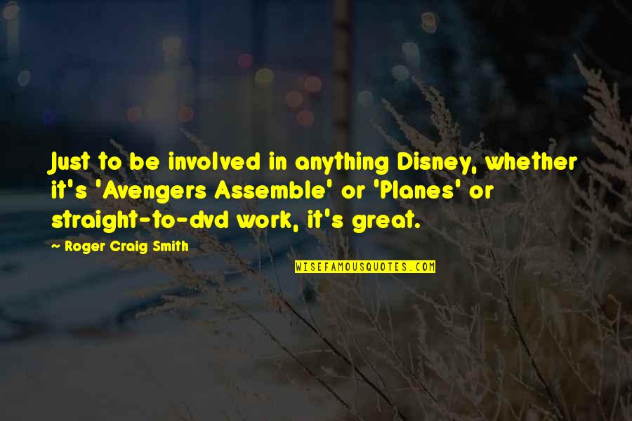 Avengers Assemble Quotes By Roger Craig Smith: Just to be involved in anything Disney, whether