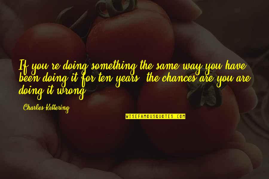 Avengers Birthday Quotes By Charles Kettering: If you're doing something the same way you