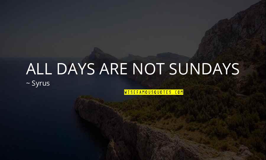 Avengers Leadership Quotes By Syrus: ALL DAYS ARE NOT SUNDAYS