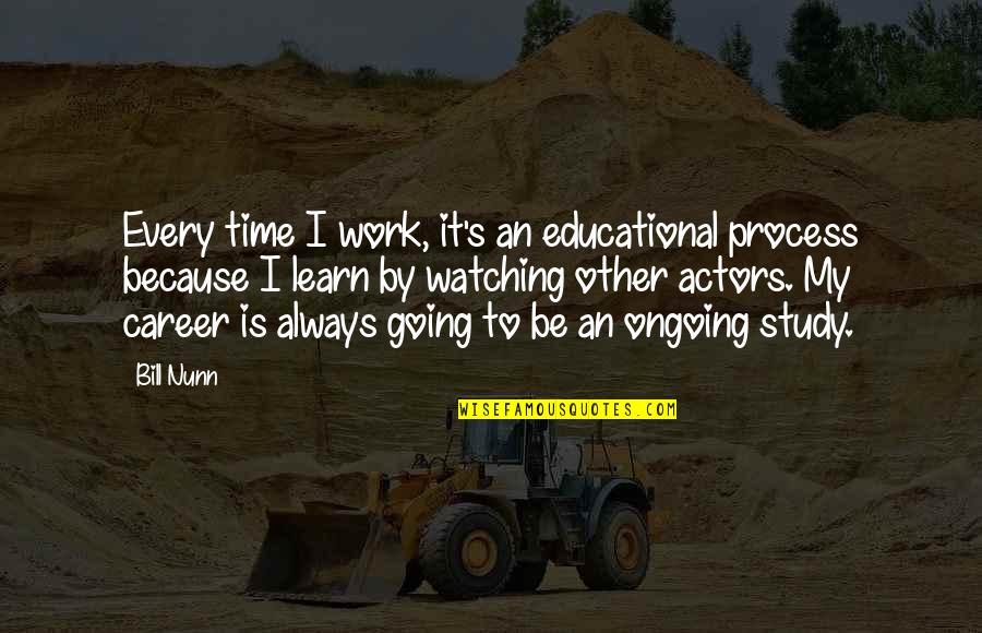 Avenging Quotes By Bill Nunn: Every time I work, it's an educational process Avenging Quotes By Bill Nunn: Every time I work, it's an educational process