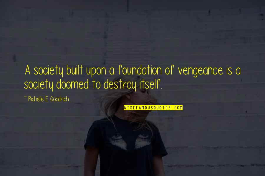 Avenging Quotes By Richelle E. Goodrich: A society built upon a foundation of vengeance
