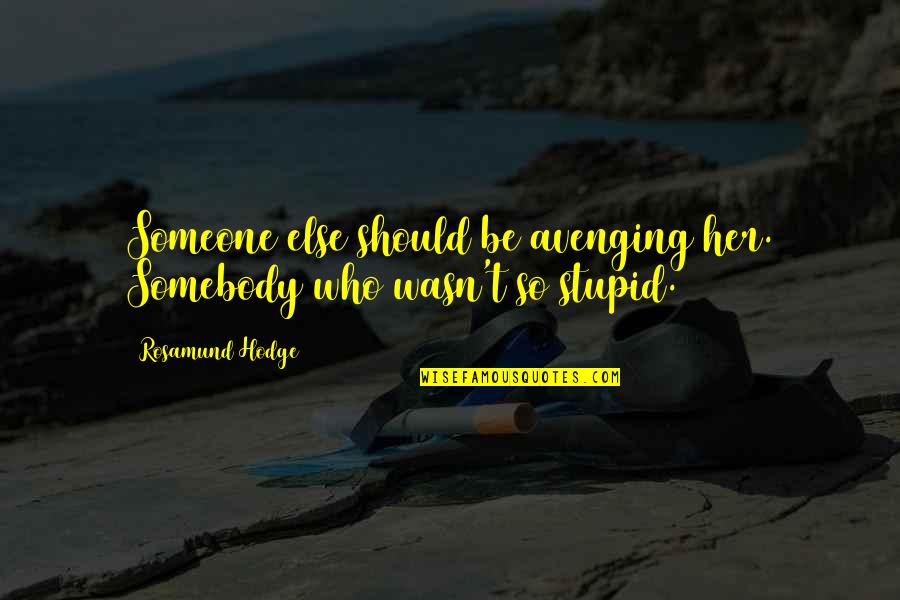 Avenging Quotes By Rosamund Hodge: Someone else should be avenging her. Somebody who