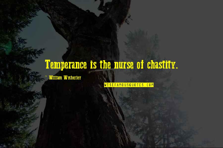 Avenging Quotes By William Wycherley: Temperance is the nurse of chastity. Avenging Quotes By William Wycherley: Temperance is the nurse of chastity.