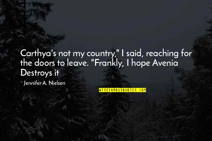 Avenia Quotes By Jennifer A. Nielsen: Carthya's not my country," I said, reaching for