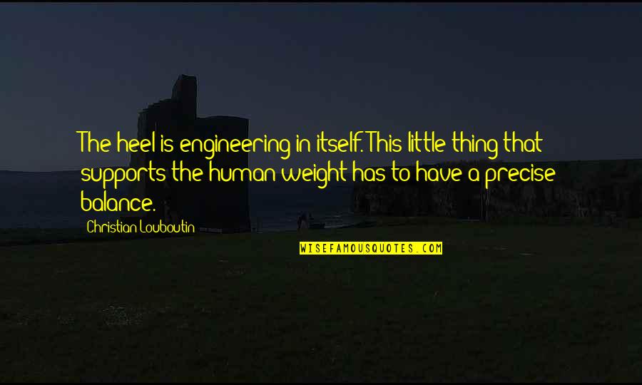 Avenoir Quotes By Christian Louboutin: The heel is engineering in itself. This little