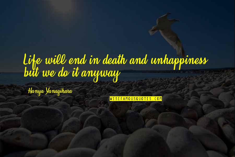 Aventador Sv Quotes By Hanya Yanagihara: Life will end in death and unhappiness, but Aventador Sv Quotes By Hanya Yanagihara: Life will end in death and unhappiness, but