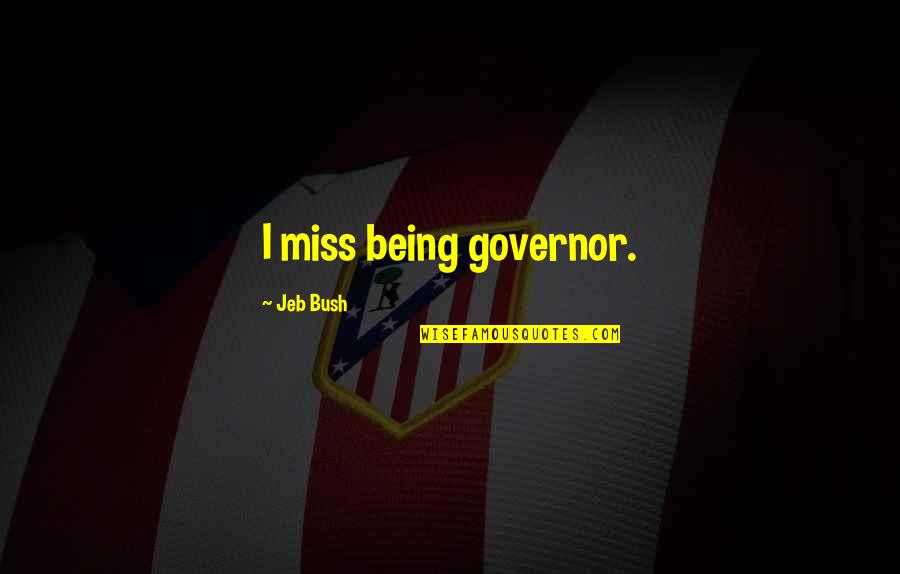 Aventador Sv Quotes By Jeb Bush: I miss being governor. Aventador Sv Quotes By Jeb Bush: I miss being governor.