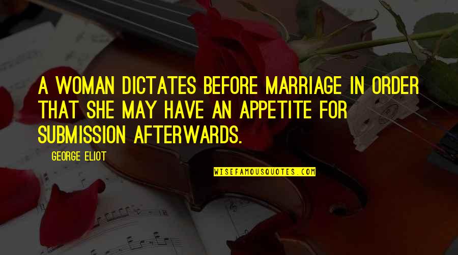 Aventics Quotes By George Eliot: A woman dictates before marriage in order that