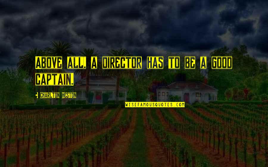 Avention Quotes By Charlton Heston: Above all, a director has to be a Avention Quotes By Charlton Heston: Above all, a director has to be a