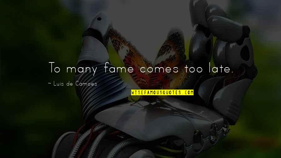 Aventura Famous Quotes By Luis De Camoes: To many fame comes too late.