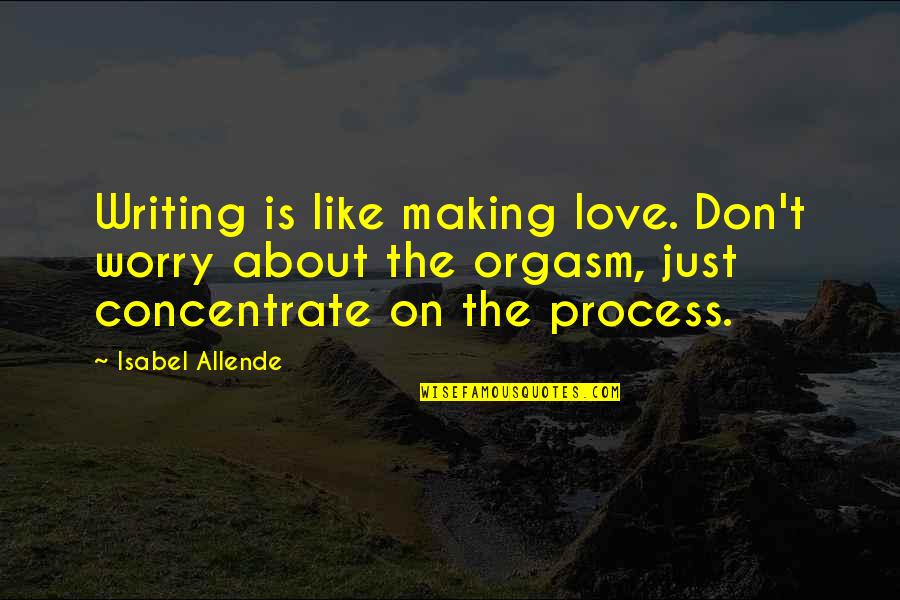 Aventuramia Quotes By Isabel Allende: Writing is like making love. Don't worry about