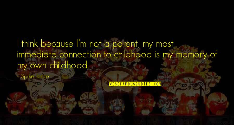 Aventuramia Quotes By Spike Jonze: I think because I'm not a parent, my