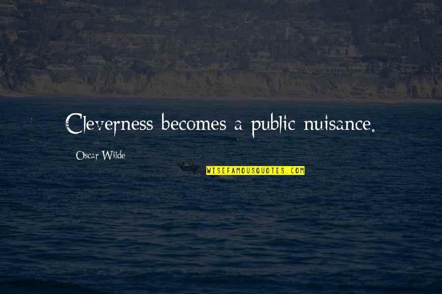 Aventuras Quotes By Oscar Wilde: Cleverness becomes a public nuisance.