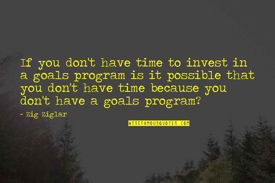 Aventuras Quotes By Zig Ziglar: If you don't have time to invest in