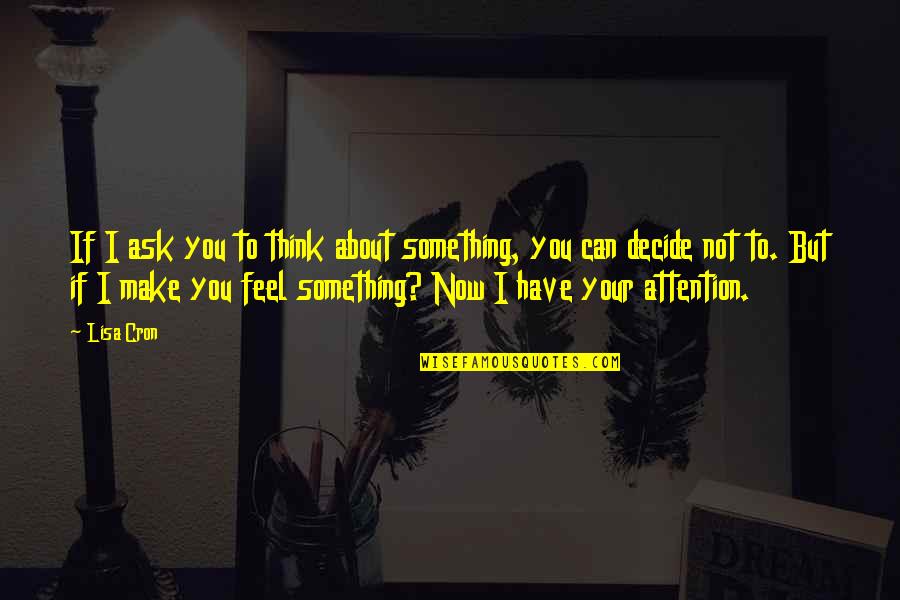 Aventure Pingouin Quotes By Lisa Cron: If I ask you to think about something, Aventure Pingouin Quotes By Lisa Cron: If I ask you to think about something,