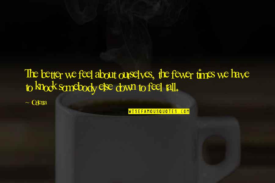 Aventurera Edith Quotes By Odetta: The better we feel about ourselves, the fewer Aventurera Edith Quotes By Odetta: The better we feel about ourselves, the fewer