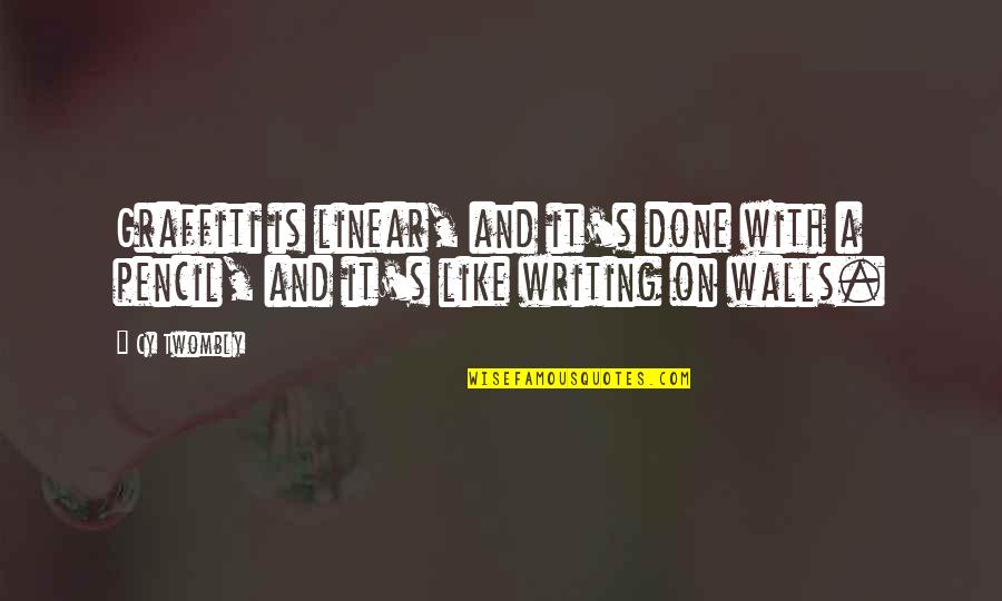Aventureros De Arizona Quotes By Cy Twombly: Graffiti is linear, and it's done with a