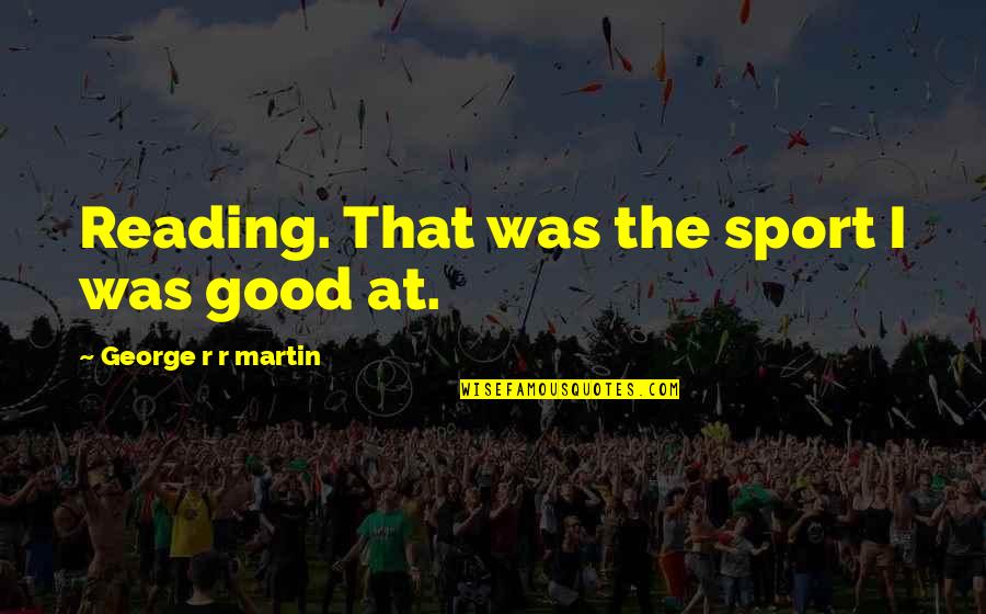Aventureros De Arizona Quotes By George R R Martin: Reading. That was the sport I was good