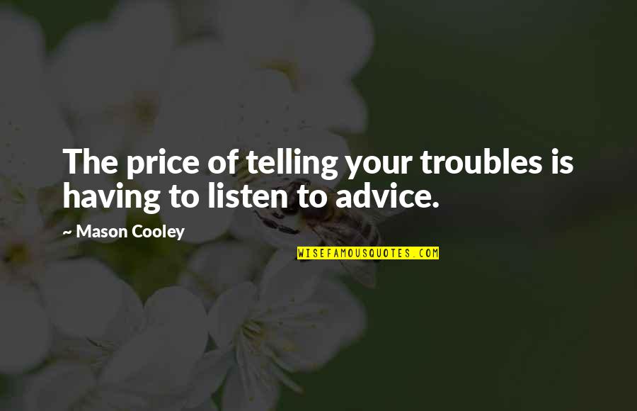 Aventureros De Arizona Quotes By Mason Cooley: The price of telling your troubles is having