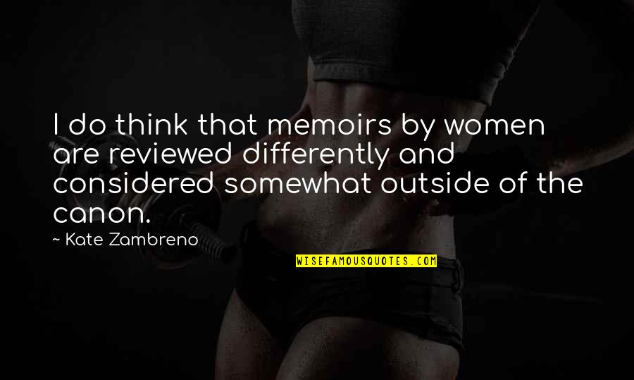 Aventureros Ecologo Quotes By Kate Zambreno: I do think that memoirs by women are