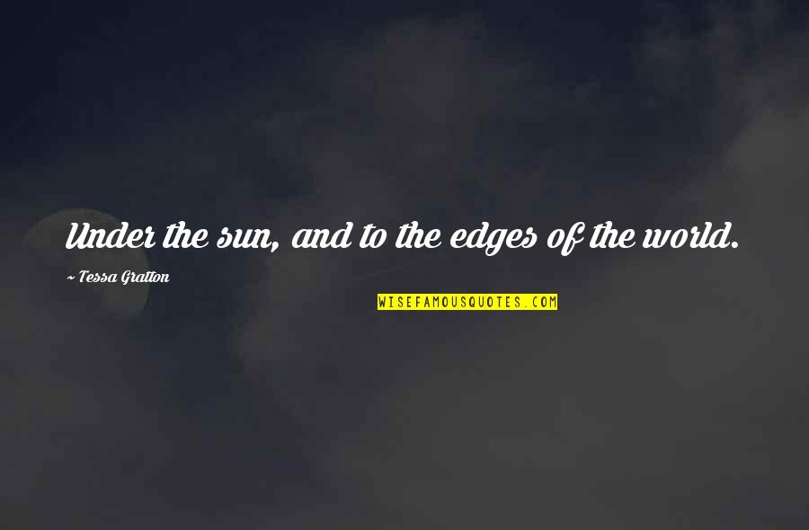 Aventureros Ecologo Quotes By Tessa Gratton: Under the sun, and to the edges of