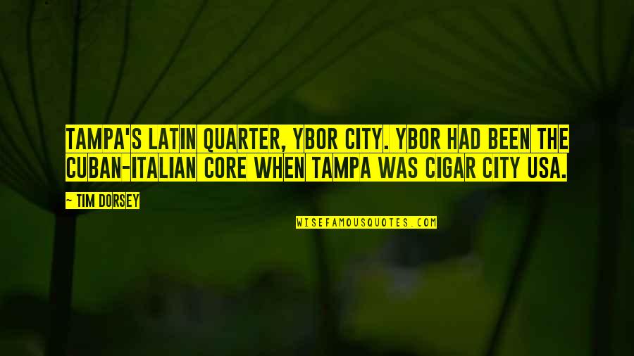 Aventures Mysterieuse Quotes By Tim Dorsey: Tampa's Latin quarter, Ybor City. Ybor had been Aventures Mysterieuse Quotes By Tim Dorsey: Tampa's Latin quarter, Ybor City. Ybor had been