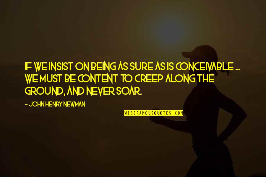 Aventureux D Finition Quotes By John Henry Newman: If we insist on being as sure as