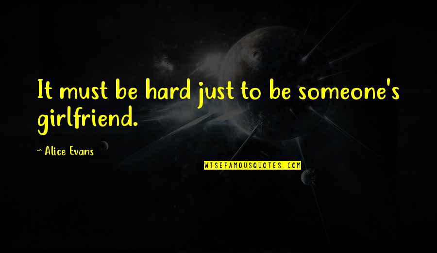 Aventurin Quotes By Alice Evans: It must be hard just to be someone's