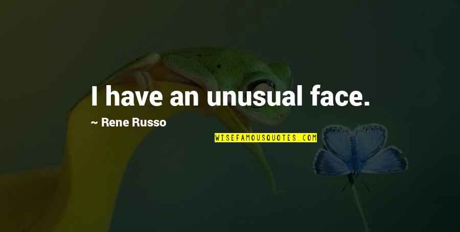 Avenue North Quotes By Rene Russo: I have an unusual face.