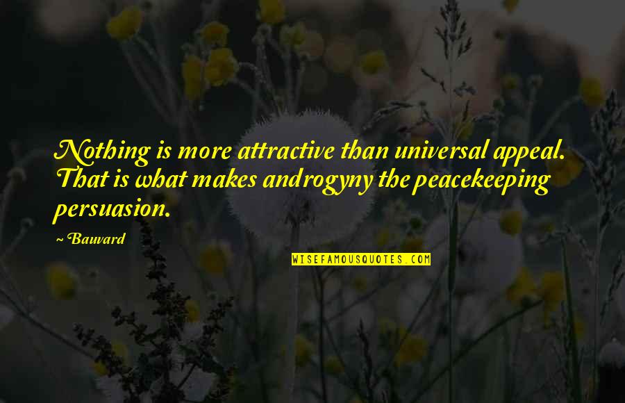 Avenues Bistro Quotes By Bauvard: Nothing is more attractive than universal appeal. That